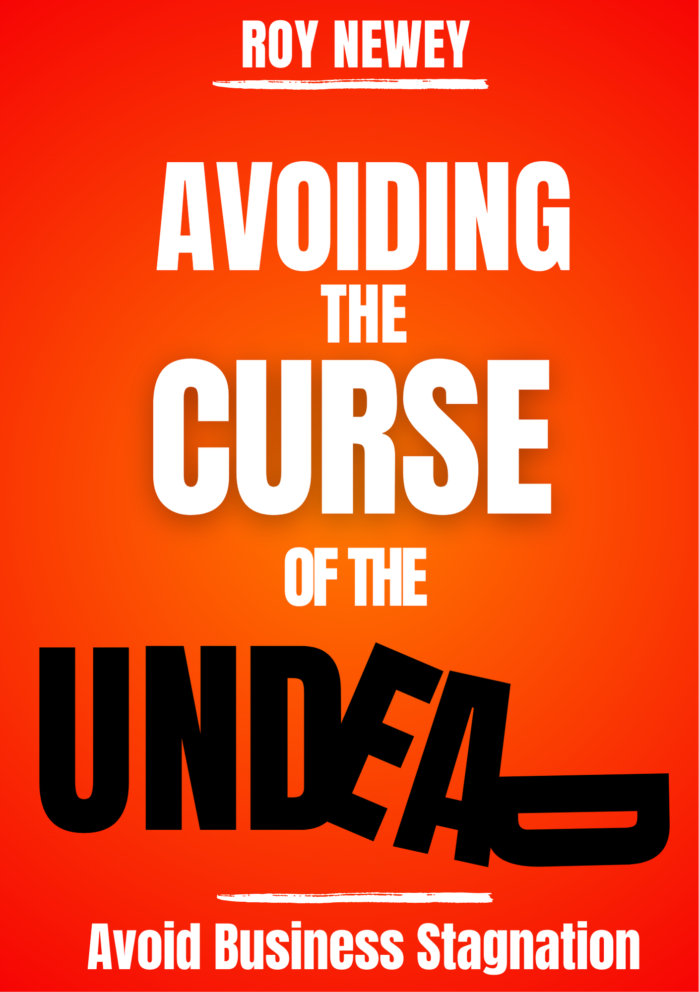 Avoiding the Curse of the Undead — Avoid Business Stagnation, by Roy Newey